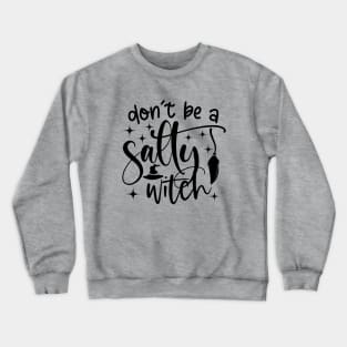 Don't Be a Salty Witch Crewneck Sweatshirt